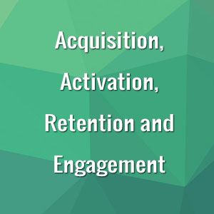 Acquisition, Activation, Retention and Engagement